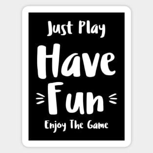 Just Play Have Fun Enjoy The Game Sticker